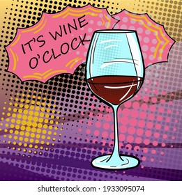 Pop art illustration Wine o'clock. Quote for posters and social media. Hand-drawn vector illustration with the wine glass for design greeting cards, holiday invitations, photo overlays, t-shirt print.