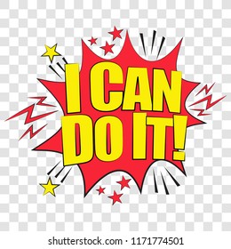 Pop art speech bubble with I can Do It. Vector bright dynamic cartoon illustration in retro pop art style isolated on  transparent background.
