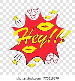 Pop art speech bubble with Hey. Vector bright dynamic cartoon illustration in retro pop art style isolated on  transparent background.