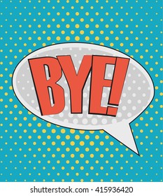 Pop art speech bubble with text Bye, vector