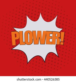 Pop art speech bubble with text plower, vector