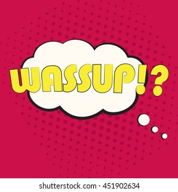 Pop art speech bubble with text WASSUP, vector
