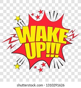 Pop art speech bubble with Wake Up. Vector bright dynamic cartoon illustration in retro pop art style isolated on  transparent background.
