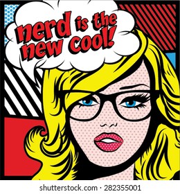 Pop Art Woman With Glasses - NERD IS THE NEW COOL! Sign. Vector Illustration.