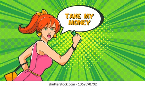 Pop Art. A woman runs holding money in front of her. Active buyer. Shopaholic. Speech: Take my money.