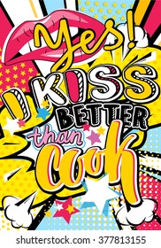 Pop art Yes! I kiss better than cook quote type with lips and stars vector elements. Bang, explosion decorative halftone poster illustration