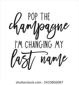 pop the champagne i'm changing my last name background inspirational positive quotes, motivational, typography, lettering design