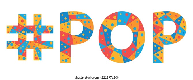 POP Hashtag. Mosaic isolated text. Letters from pieces of triangles, polygons and bubbles. Trendy popular Hashtag #POP for print, clothing, t-shirt, music poster, banner, flyer. Stock vector picture.