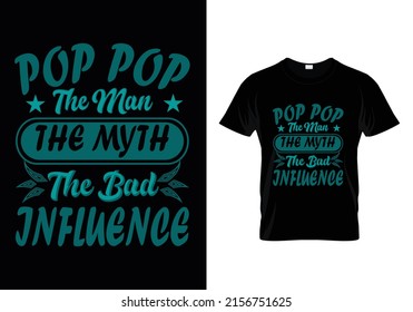 POP POP THE MAN THE MYTH THE BAD INFLUENCE ( FATHER'S DAY ) T-SHIRT DESIGN