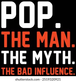 Pop the man the myth the bad influence.Father day T- Shirt Design