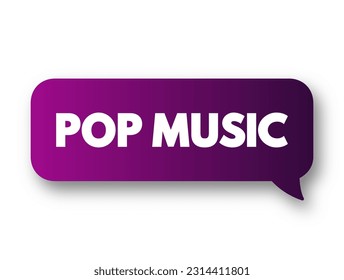 Pop Music is a genre of popular music that originated in its modern form during the mid-1950s, text concept background