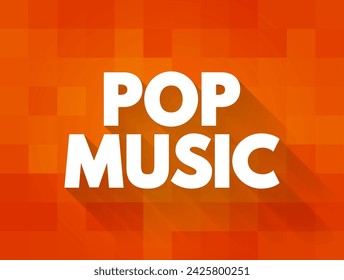 Pop Music is a genre of popular music that originated in its modern form during the mid-1950s, text concept background