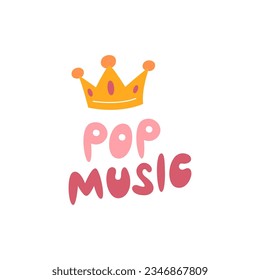 Pop music lettering design isolated. Sticker concept with golden crown. Cool handwritten typography old-fashioned style. Retro graphic element. T-shirt print. Quote hand drawn flat vector illustration