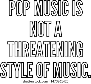 Pop music is not a threatening style of music