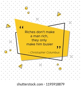 Pop-art trendy banner for USA Columbus Day with motivational quote of Italian explorer Christopher Columbus. Riches dont make a man rich, they only make him busier.