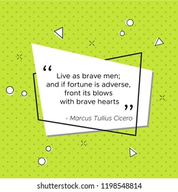 Pop-art trendy illustration with quote of Roman lawyer and philosopher Marcus Tullius Cicero for USA Veterans Day. Live as brave men. And if fortune is adverse, front its blows with brave hearts
