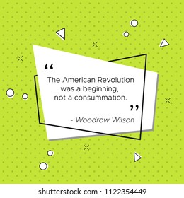 Pop-art vector illustration with quote the President of the United States of America Woodrow Wilson. The American Revolution was a beginning, not a consummation. Trendy banner for USA Independence Day