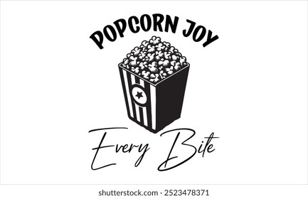 Popcorn Joy Every Bite-Popcorn Day t shirt design, Calligraphy graphic design typography element,Hand drawn lettering phrase isolated on white background, Hand written vector sign Files for Cut
