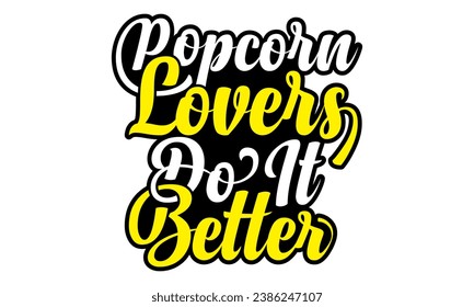 Popcorn lovers do it better- Popcorn Day t-shirt design, Hand drawn lettering phrase, Calligraphy graphic design, Files for Cutting Cricut, Silhouette, EPS 10