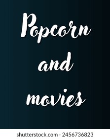 Popcorn and movies Inspirational and motivational quotes, typography, fashion, art, designs: for prints, posters, cards, t shirt, coffee mug hoodies etc.