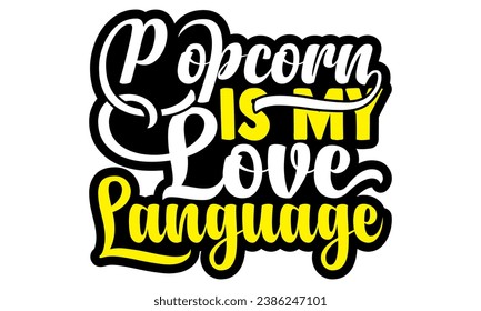 Popcorn is my love language- Popcorn Day t-shirt design, Hand drawn lettering phrase, Calligraphy graphic design, Files for Cutting Cricut, Silhouette, EPS 10