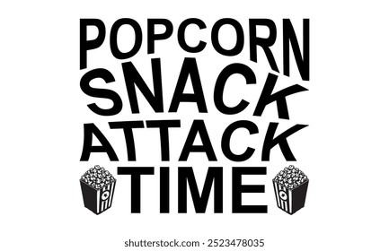 Popcorn Snack Attack Time-Popcorn Day t shirt design, Calligraphy graphic design typography element,Hand drawn lettering phrase isolated on white background, Hand written vector sign Files for Cut