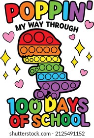 Poppin my way through 100 days of school. Dinosaur school. T-Rex Dinosaur. Funny 100th day of school design vector. This design also can use in T-shirt, mugs, bags, stickers, backgrounds