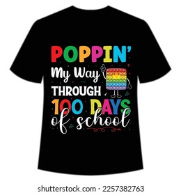 Poppin My Way Through 100 Days Of School t-shirt Happy back to school day shirt print template, typography design for kindergarten pre k preschool, last and first day of school, 100 days of school 