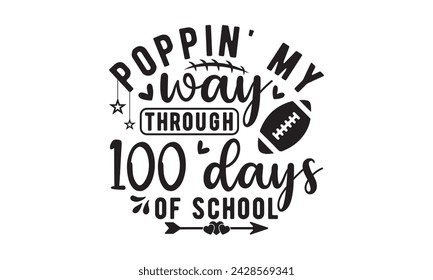 Poppin' my way through 100 days,100 Days of school svg,Teacher svg,t-shirt design,Retro 100 Days svg,funny 100 Days Of School svg,Printable Vector Illustration,Cut Files Cricut,Silhouette,png,Laser cu svg