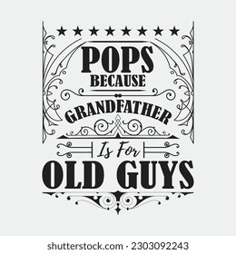 Pops Because Grandfather Is For Old Guys Fathers Day Shirt