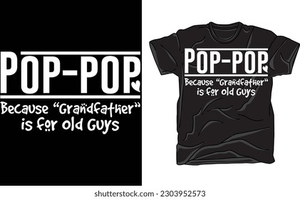 Pops, Because Grandfather Is For Old Guys T-Shirt, Funny Gift For Husband Fathers Day Gift, Unisex Mens Tee, Tee Shirt, Mens Tee