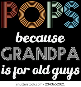 Pops because grandpa is for old guys t-shirt design