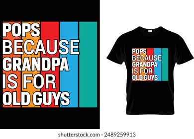 Pops because grandpa is for old guys - Father's Day T-Shirt