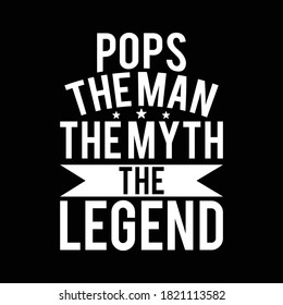Pops The Man The Myth The Legend, Typography Design, Vector Illustration