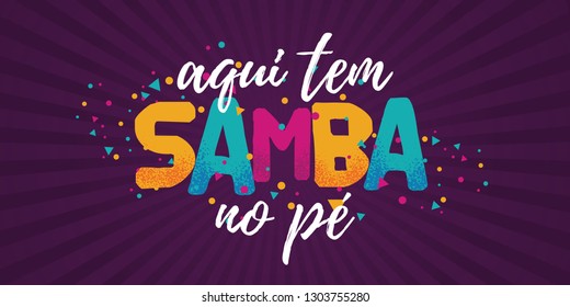 Popular Event in Brazil. Festive Mood. Carnaval Title With Colorful Party Elements Saying Here We Have Samba in The Foot. Travel destination. Brazilian Rythm, Dance and Music.