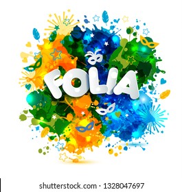 Popular Event in Brazil. Festive Mood. Carnaval headline With Colorful blots translated from Portuguese fun party. Travel destination, brazilian color. Dance and Music.