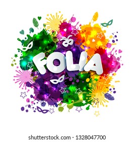 Popular Event in Brazil. Festive Mood. Carnaval headline With Colorful blots translated from Portuguese fun party. Travel destination.