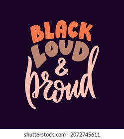 The popular quote, Black loud and proud. The lettering phrase for black girls, t-shirt designs, posters, cards, logo, etc. Vector illustration