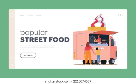 Popular Street Food Landing Page Template. Mother and Little Son Buying Ice Cream in Van or Fast Food Truck. Woman and Boy Family Characters Spend Time Together. Cartoon People Vector Illustration