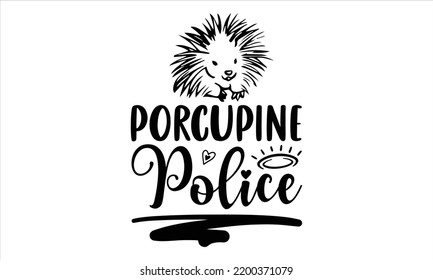 Porcupine Police  - porcupine T shirt Design, Modern calligraphy, Cut Files for Cricut Svg, Illustration for prints on bags, posters