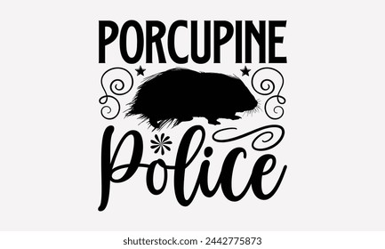 Porcupine Police- Porcupine t- shirt design, Handmade calligraphy vector Illustration for prints and bags, posters, cards, greeting card template with typography text eps, Files for Cutting.