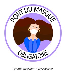 Port du masque obligatoire. Translation: "Wearing mask is mandatory". Mask required french version. Woman wearing mask. New normal. Wear facemask. Round frame. Sign. Banner. Poster