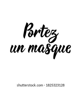 Portez un masque. French lettering. Translation from French - Wear a mask. Element for flyers, banner and posters. Modern calligraphy. Ink illustration