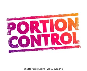 Portion Control - choosing a healthy amount of a certain food, text concept stamp