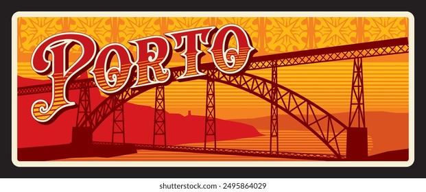 Porto portuguese region vintage travel plate. Vector Portugal province landmark, Porto bridge, banner with city sightseeing. Oporto district tin sign, car number plaque