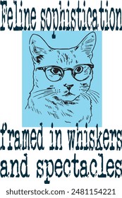 Portrait of Cat with glasses (Feline sophistication framed in whiskers and spectacles) funny cartoon art for print on demand (t shirt design).