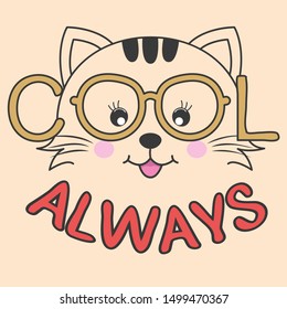 Portrait cute cartoon cat in glasses with the inscription cool always. Sweet kids graphics for t-shirts. Greeting card.
