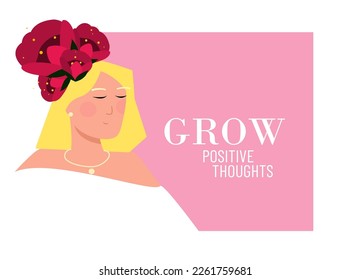 Portrait of young woman with red flowers in hair and inspirational quote. Grow positive thoughts text. Postcard with optimistic lettering. Inner peace and growth concept vector illustration