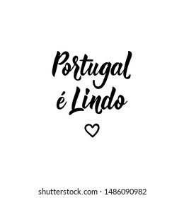 Portugal e Lindo. Lettering. Translation from Portuguese - Portugal is Beautiful.  Modern vector brush calligraphy. Ink illustration