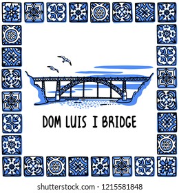 Portugal landmarks set. Dom Luis I Bridge, Porto. Bridge in frame of Portuguese tiles, azulejo. Handdrawn sketch style vector illustration. Exellent for souvenir products, magnets, banner, post cards.